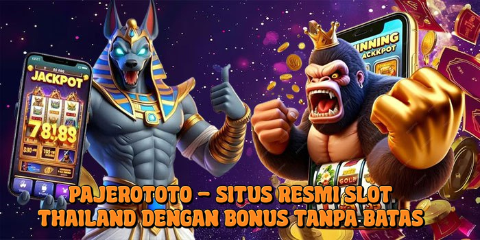 Pajerototo - Situs Resmi Slot Thailand dengan Bonus Tanpa Batas