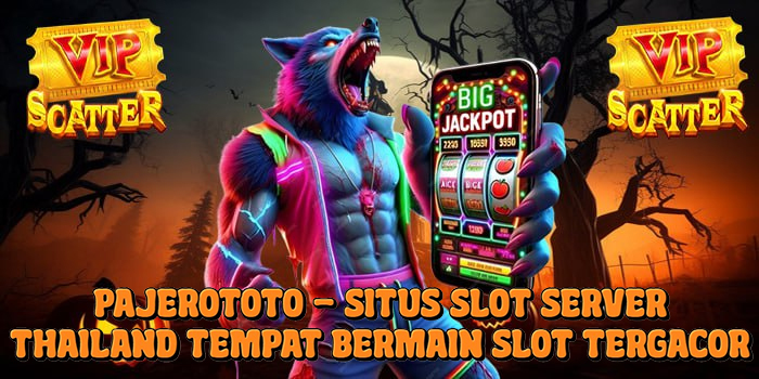 Pajerototo - Situs Slot Server Thailand Tempat Bermain Slot Tergacor